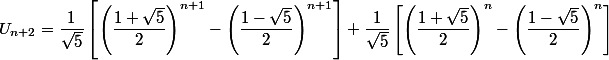 U_{n+2} = \dfrac{1}{\sqrt{5}} \left[ \left( \dfrac{1+\sqrt{5}}{2} \right)^{n+1} - \left( \dfrac{1-\sqrt{5}}{2} \right)^{n+1} \right] + \dfrac{1}{\sqrt{5}} \left[ \left( \dfrac{1+\sqrt{5}}{2} \right)^n - \left( \dfrac{1-\sqrt{5}}{2} \right)^n \right]